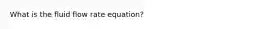 What is the fluid flow rate equation?