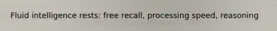 Fluid intelligence rests: free recall, processing speed, reasoning