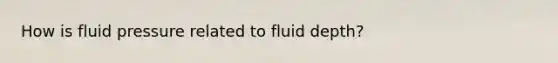 How is fluid pressure related to fluid depth?