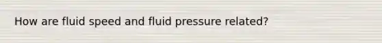 How are fluid speed and fluid pressure related?