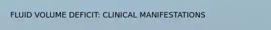 FLUID VOLUME DEFICIT: CLINICAL MANIFESTATIONS