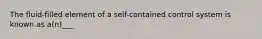 The fluid-filled element of a self-contained control system is known as a(n)___