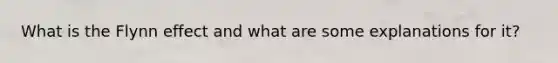 What is the Flynn effect and what are some explanations for it?