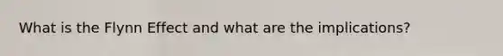 What is the Flynn Effect and what are the implications?