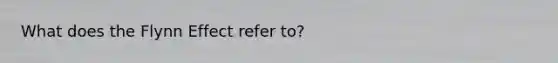 What does the Flynn Effect refer to?