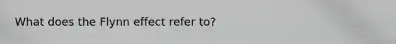 What does the Flynn effect refer to?