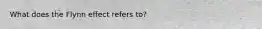 What does the Flynn effect refers to?