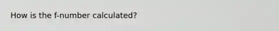 How is the f-number calculated?