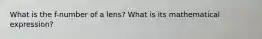 What is the f-number of a lens? What is its mathematical expression?