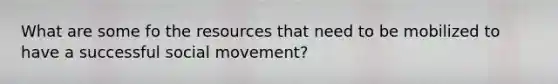 What are some fo the resources that need to be mobilized to have a successful social movement?