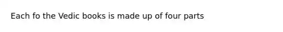 Each fo the Vedic books is made up of four parts