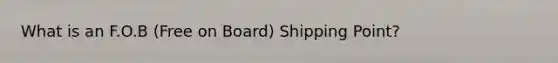 What is an F.O.B (Free on Board) Shipping Point?