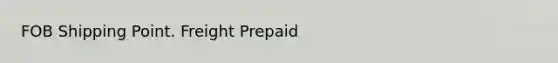 FOB Shipping Point. Freight Prepaid