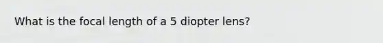 What is the focal length of a 5 diopter lens?