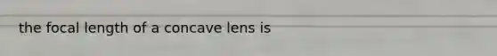 the focal length of a concave lens is