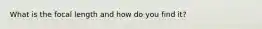 What is the focal length and how do you find it?