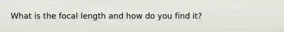 What is the focal length and how do you find it?