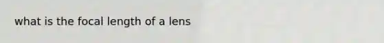 what is the focal length of a lens