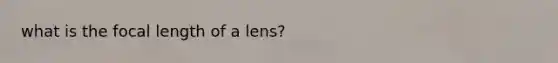what is the focal length of a lens?