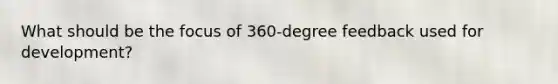 What should be the focus of 360-degree feedback used for development?