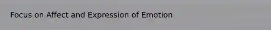 Focus on Affect and Expression of Emotion