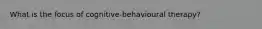 What is the focus of cognitive-behavioural therapy?