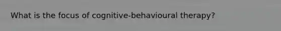 What is the focus of cognitive-behavioural therapy?