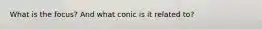 What is the focus? And what conic is it related to?