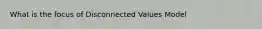 What is the focus of Disconnected Values Model