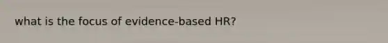 what is the focus of evidence-based HR?