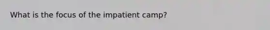 What is the focus of the impatient camp?