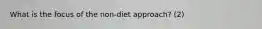 What is the focus of the non-diet approach? (2)