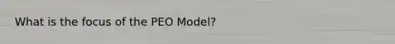 What is the focus of the PEO Model?