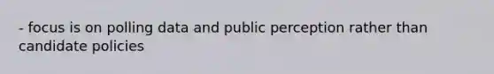 - focus is on polling data and public perception rather than candidate policies