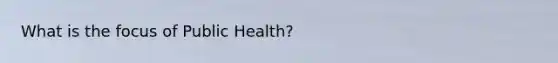 What is the focus of Public Health?