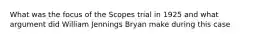 What was the focus of the Scopes trial in 1925 and what argument did William Jennings Bryan make during this case