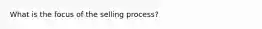 What is the focus of the selling​ process?