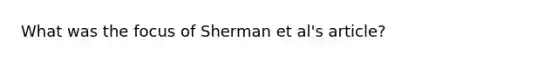 What was the focus of Sherman et al's article?