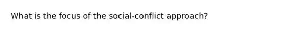 What is the focus of the social-conflict approach?