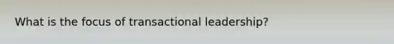 What is the focus of transactional leadership?