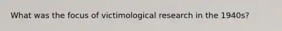 What was the focus of victimological research in the 1940s?