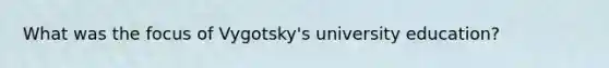 What was the focus of Vygotsky's university education?