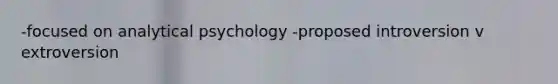 -focused on analytical psychology -proposed introversion v extroversion