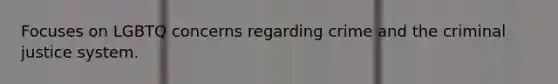 Focuses on LGBTQ concerns regarding crime and <a href='https://www.questionai.com/knowledge/kuANd41CrG-the-criminal-justice-system' class='anchor-knowledge'>the criminal justice system</a>.