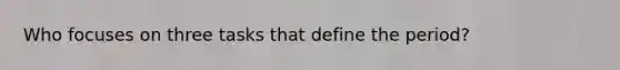 Who focuses on three tasks that define the period?