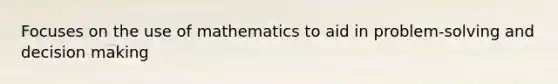 Focuses on the use of mathematics to aid in problem-solving and decision making