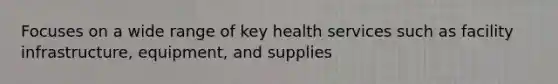 Focuses on a wide range of key health services such as facility infrastructure, equipment, and supplies