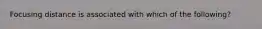 Focusing distance is associated with which of the following?