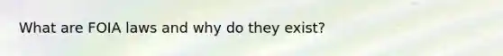What are FOIA laws and why do they exist?