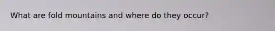 What are fold mountains and where do they occur?